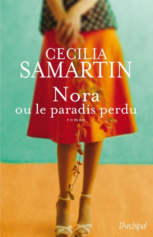 Cover of the book Nora ou le paradis perdu by Cecilia Samartin, Archipel