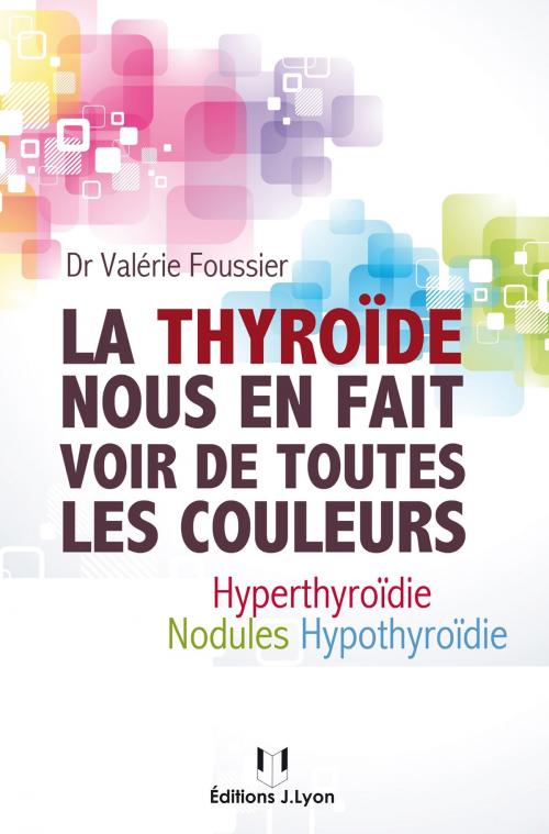 Cover of the book La thyroïde nous en fait voir de toutes les couleurs by Valérie Foussier, Josette Lyon