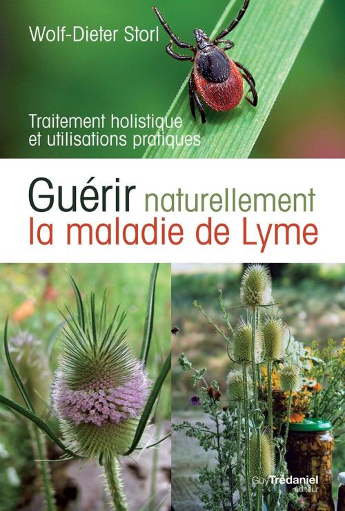 Cover of the book Guérir naturellement la maladie de lyme by Wolf-Dieter Storl, Guy Trédaniel