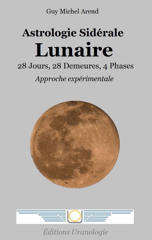Cover of the book Astrologie Sidérale Lunaire by Guy Michel Arend, Uranologie