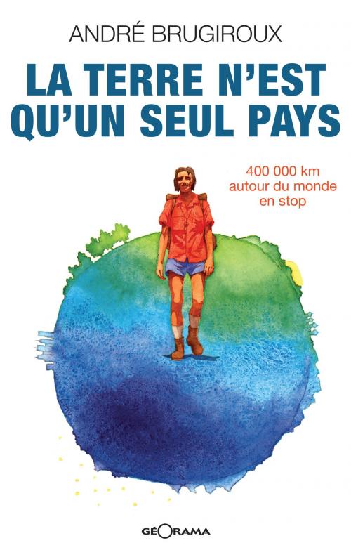 Cover of the book La terre n'est qu'un seul pays by André Brugiroux, Géorama Éditions