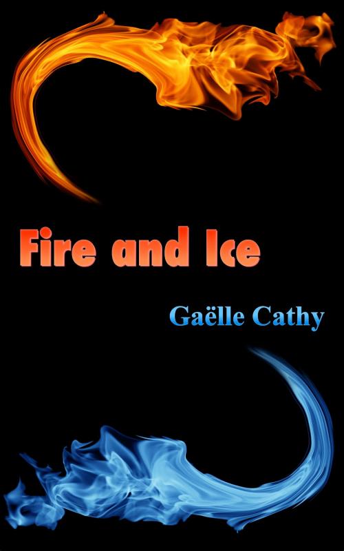 Cover of the book Fire and Ice by Gaëlle Cathy, Gaëlle Cathy
