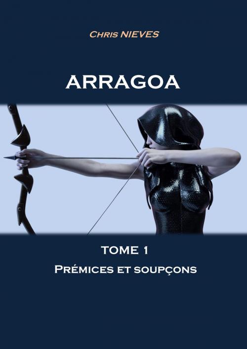 Cover of the book Arragoa Tome 1 by Chris Nieves, Chris Nieves