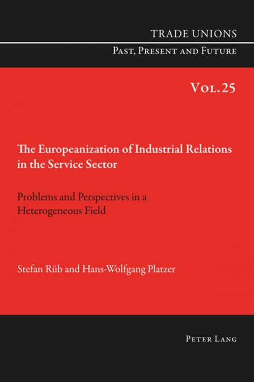 Cover of the book The Europeanization of Industrial Relations in the Service Sector by Hans-Wolfgang Platzer, Stefan Rüb, Peter Lang