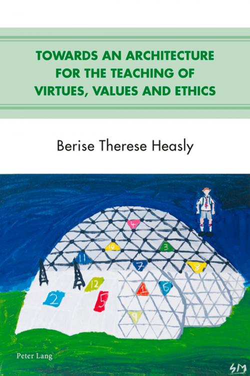 Cover of the book Towards an Architecture for the Teaching of Virtues, Values and Ethics by Berise Therese Heasly, Peter Lang