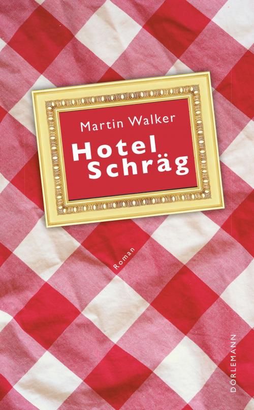 Cover of the book Hotel Schräg by Martin Walker, Dörlemann eBook