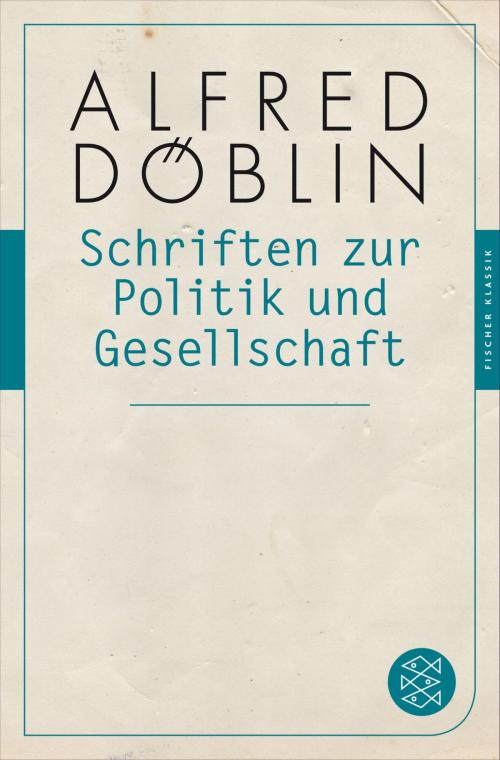 Cover of the book Schriften zur Politik und Gesellschaft by Alfred Döblin, Prof. Dr. Torsten Hahn, FISCHER E-Books