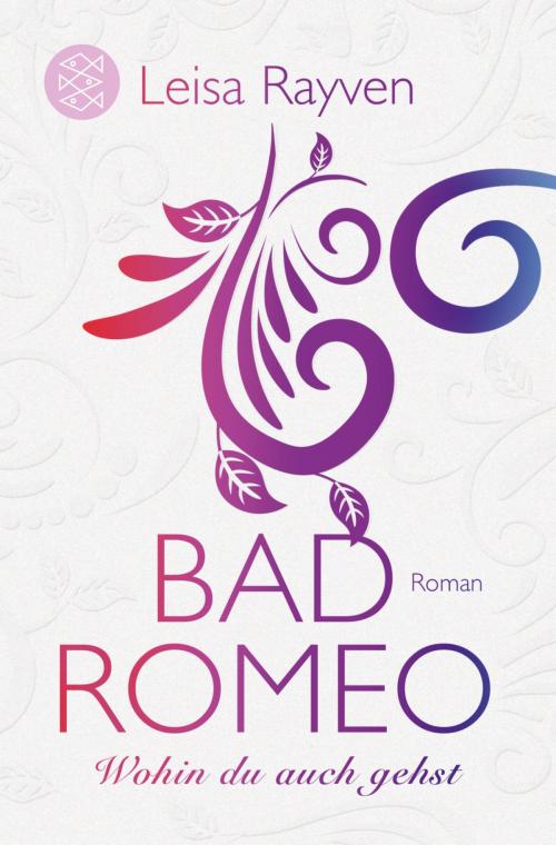 Cover of the book Bad Romeo - Wohin du auch gehst by Leisa Rayven, FISCHER E-Books