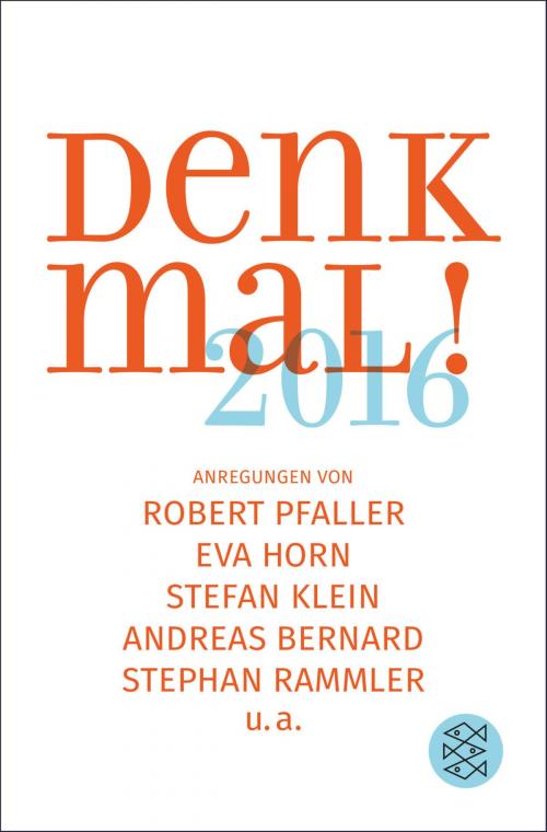Cover of the book Denk mal! 2016 by Stephan Rammler, Andreas Bernard, Stefan Klein, Robert Pfaller, FISCHER E-Books