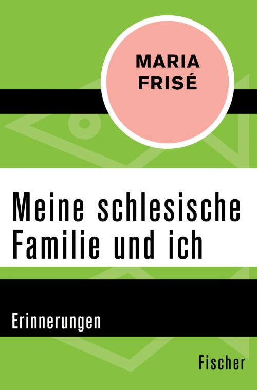 Cover of the book Meine schlesische Familie und ich by Maria Frisé, FISCHER Digital