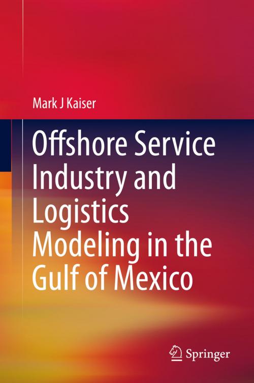 Cover of the book Offshore Service Industry and Logistics Modeling in the Gulf of Mexico by Mark J Kaiser, Springer International Publishing