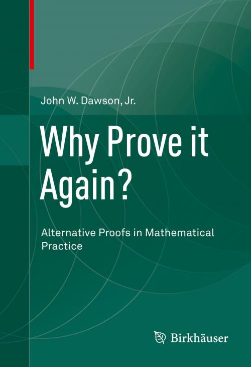 Cover of the book Why Prove it Again? by John W. Dawson, Jr., Springer International Publishing