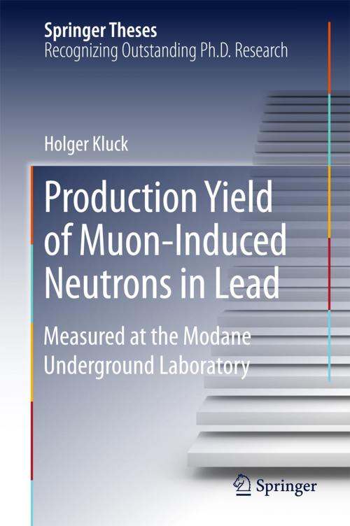 Cover of the book Production Yield of Muon-Induced Neutrons in Lead by Holger Kluck, Springer International Publishing
