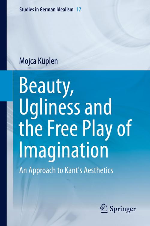 Cover of the book Beauty, Ugliness and the Free Play of Imagination by Mojca Küplen, Springer International Publishing