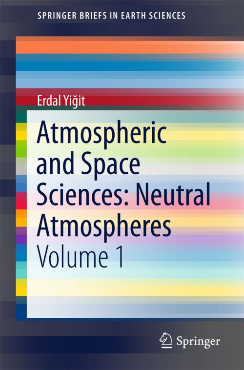 Cover of the book Atmospheric and Space Sciences: Neutral Atmospheres by Erdal Yiğit, Springer International Publishing