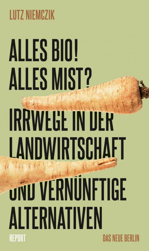 Cover of the book Alles Bio! Alles Mist? by Lutz Niemczik, Das Neue Berlin