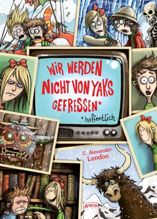 Cover of the book Wir werden nicht von Yaks gefressen - hoffentlich by C. Alexander London, Arena Verlag