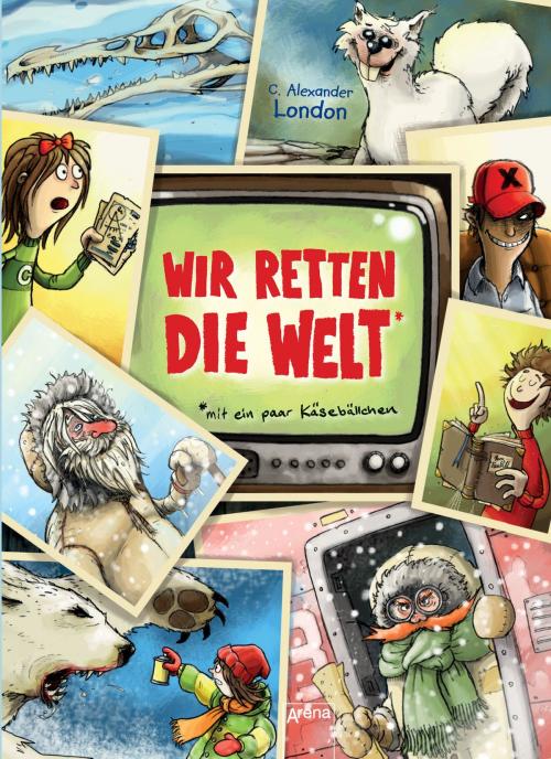 Cover of the book Wir retten die Welt - mit ein paar Käsebällchen by C. Alexander London, Arena Verlag