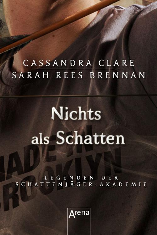 Cover of the book Nichts als Schatten by Sarah Rees Brennan, Cassandra Clare, Arena Verlag