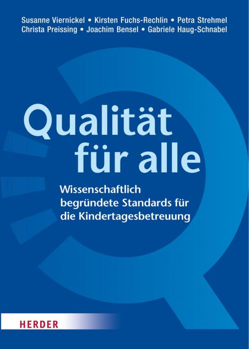 Cover of the book Qualität für alle by Susanne Viernickel, Kirsten Fuchs-Rechlin, Petra Strehmel, Christa Preissing, Gabriele Haug-Schnabel, Joachim Bensel, Verlag Herder