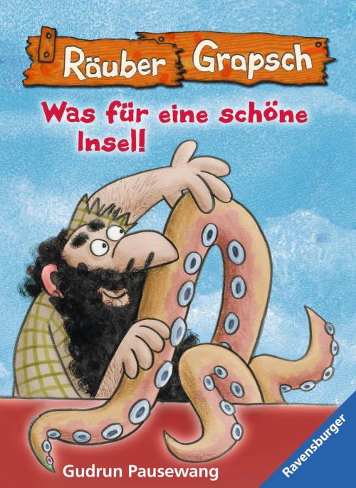 Cover of the book Räuber Grapsch: Was für eine schöne Insel (Band 14) by Gudrun Pausewang, Ravensburger Buchverlag