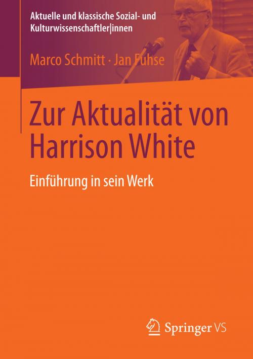Cover of the book Zur Aktualität von Harrison White by Marco Schmitt, Jan Fuhse, Springer Fachmedien Wiesbaden
