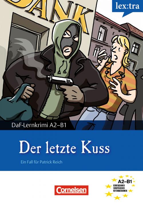 Cover of the book A2-B1 - Der letzte Kuss by Thomas Ewald, Christian Baumgarten, Volker Borbein, Cornelsen Schulverlage
