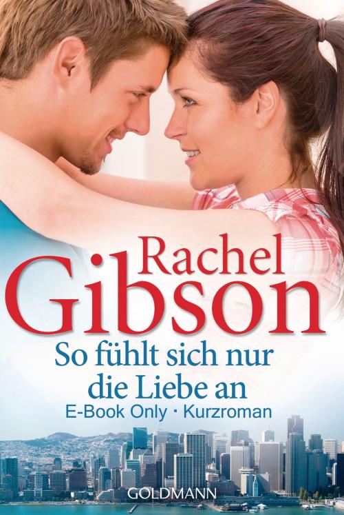 Cover of the book So fühlt sich nur die Liebe an by Rachel Gibson, Goldmann Verlag