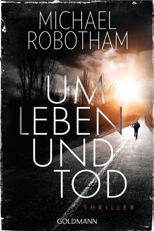 Cover of the book Um Leben und Tod by Michael Robotham, Goldmann Verlag