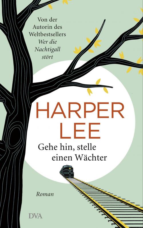 Cover of the book Gehe hin, stelle einen Wächter by Harper Lee, Deutsche Verlags-Anstalt