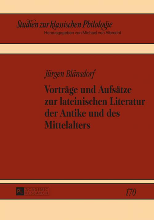 Cover of the book Vortraege und Aufsaetze zur lateinischen Literatur der Antike und des Mittelalters by Jürgen Blänsdorf, Peter Lang