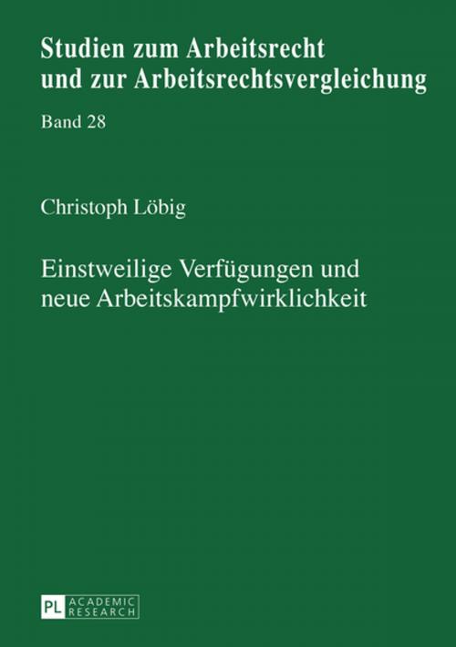 Cover of the book Einstweilige Verfuegungen und neue Arbeitskampfwirklichkeit by Jan Christoph Löbig, Peter Lang