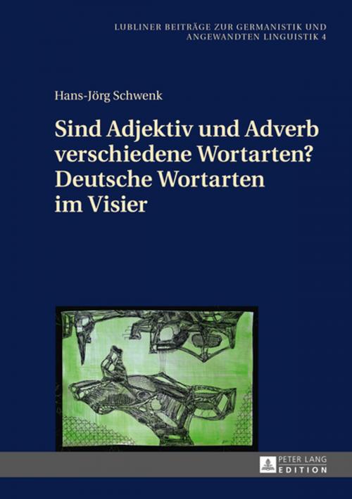 Cover of the book Sind Adjektiv und Adverb verschiedene Wortarten? Deutsche Wortarten im Visier by Hans-Jörg Schwenk, Peter Lang