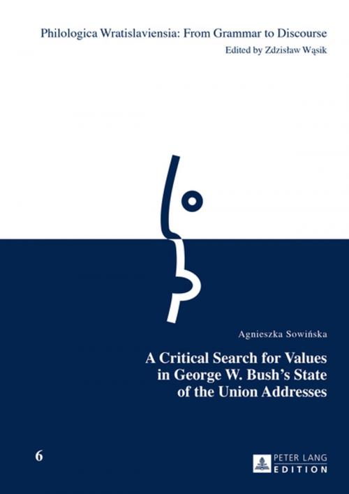 Cover of the book A Critical Search for Values in George W. Bushs State of the Union Addresses by Agnieszka Sowinska, Peter Lang