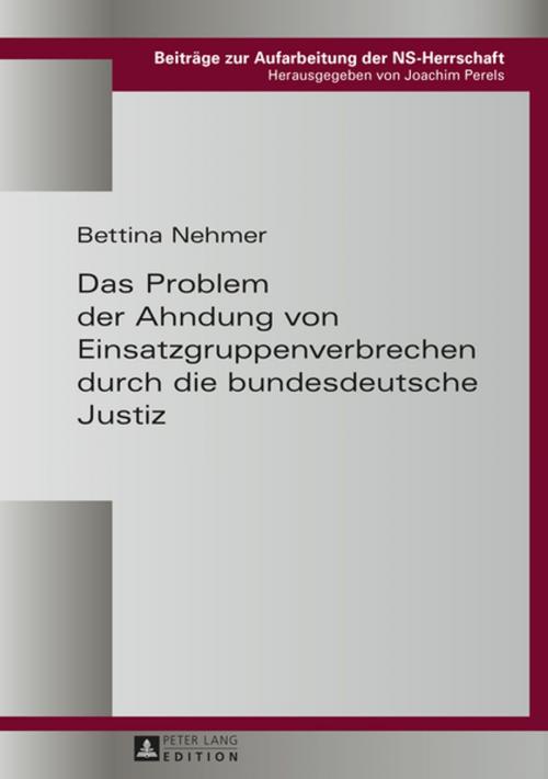 Cover of the book Das Problem der Ahndung von Einsatzgruppenverbrechen durch die bundesdeutsche Justiz by Bettina Nehmer, Peter Lang