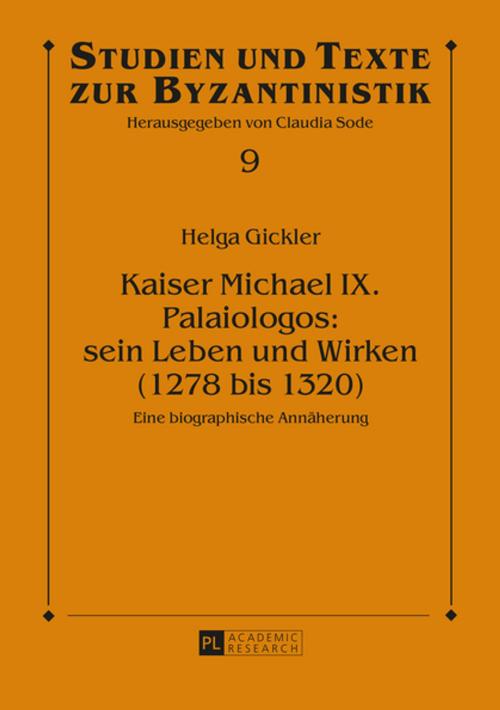 Cover of the book Kaiser Michael IX. Palaiologos: sein Leben und Wirken (1278 bis 1320) by Helga Gickler, Peter Lang