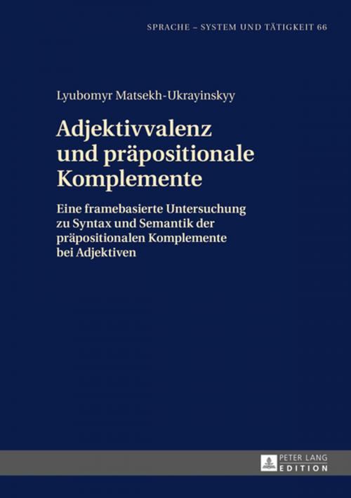 Cover of the book Adjektivvalenz und praepositionale Komplemente by Lyubomyr Matsekh-Ukrayinskyy, Peter Lang