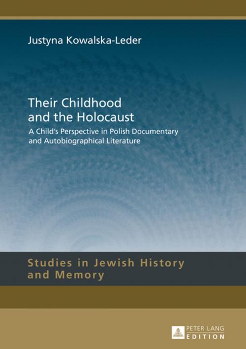 Cover of the book Their Childhood and the Holocaust by Justyna Kowalska-Leder, Peter Lang