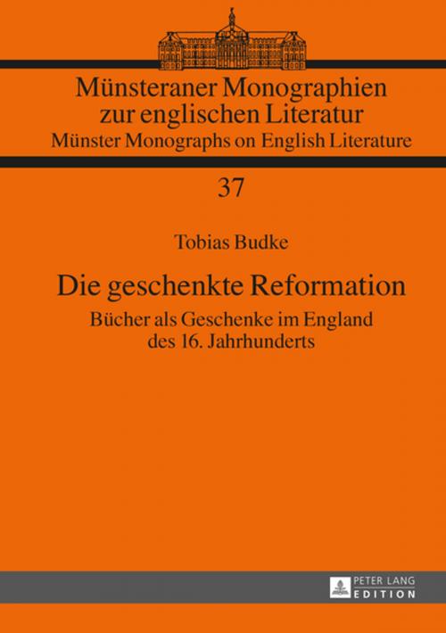 Cover of the book Die geschenkte Reformation by Tobias Budke, Peter Lang