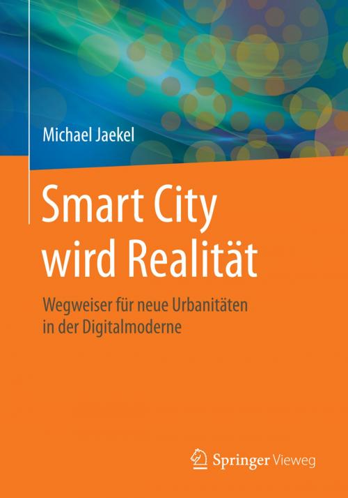 Cover of the book Smart City wird Realität by Michael Jaekel, Springer Fachmedien Wiesbaden