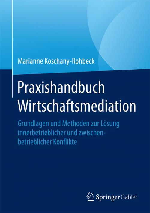 Cover of the book Praxishandbuch Wirtschaftsmediation by Marianne Koschany-Rohbeck, Springer Fachmedien Wiesbaden