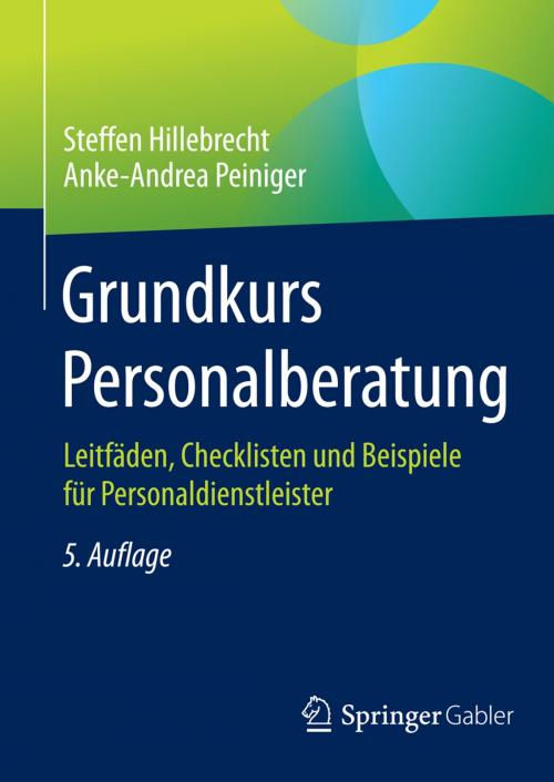Cover of the book Grundkurs Personalberatung by Steffen Hillebrecht, Anke-Andrea Peiniger, Springer Fachmedien Wiesbaden