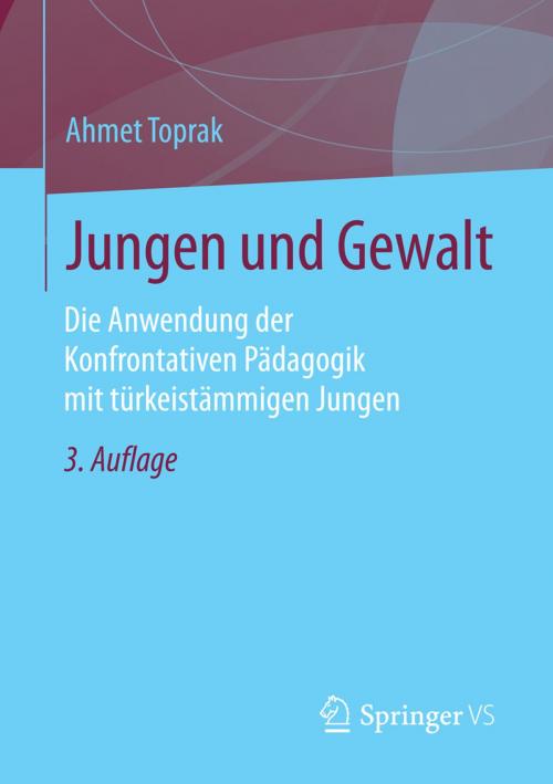 Cover of the book Jungen und Gewalt by Ahmet Toprak, Springer Fachmedien Wiesbaden