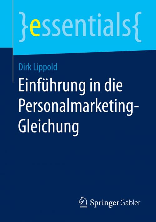 Cover of the book Einführung in die Personalmarketing-Gleichung by Dirk Lippold, Springer Fachmedien Wiesbaden