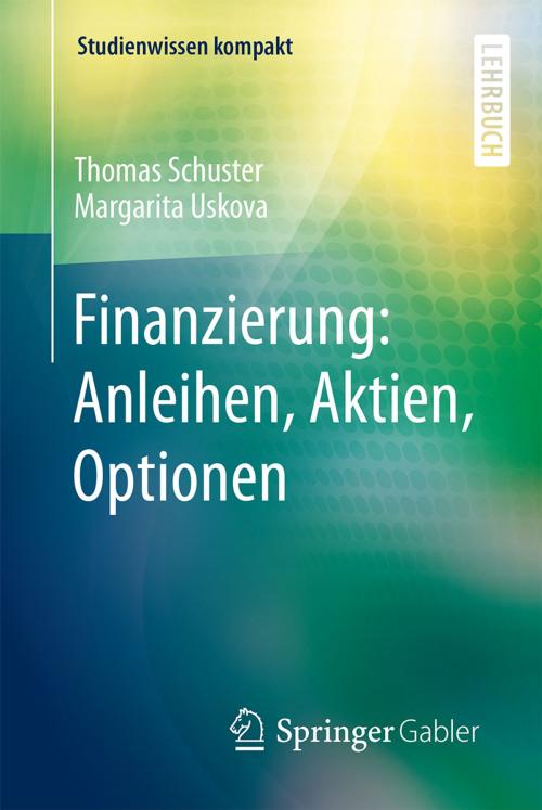 Cover of the book Finanzierung: Anleihen, Aktien, Optionen by Thomas Schuster, Margarita Uskova, Springer Berlin Heidelberg