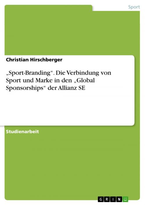 Cover of the book 'Sport-Branding'. Die Verbindung von Sport und Marke in den 'Global Sponsorships' der Allianz SE by Christian Hirschberger, GRIN Verlag