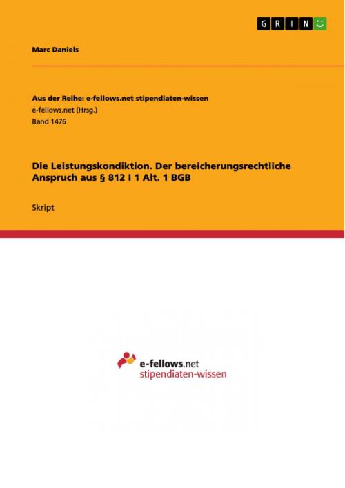 Cover of the book Die Leistungskondiktion. Der bereicherungsrechtliche Anspruch aus § 812 I 1 Alt. 1 BGB by Marc Daniels, GRIN Verlag