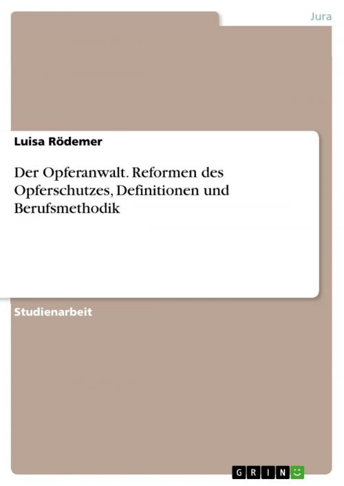 Cover of the book Der Opferanwalt. Reformen des Opferschutzes, Definitionen und Berufsmethodik by Luisa Rödemer, GRIN Verlag