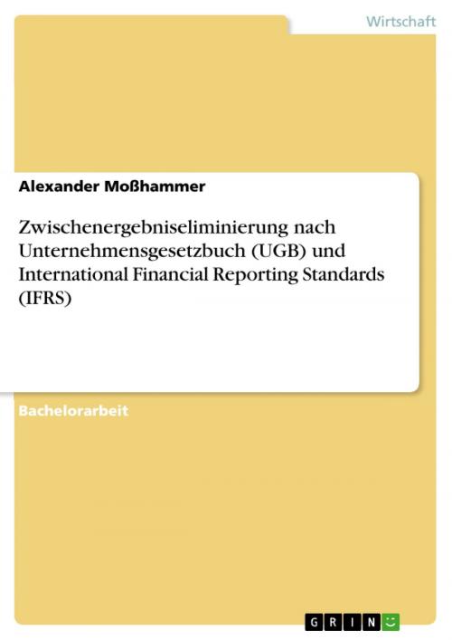 Cover of the book Zwischenergebniseliminierung nach Unternehmensgesetzbuch (UGB) und International Financial Reporting Standards (IFRS) by Alexander Moßhammer, GRIN Verlag