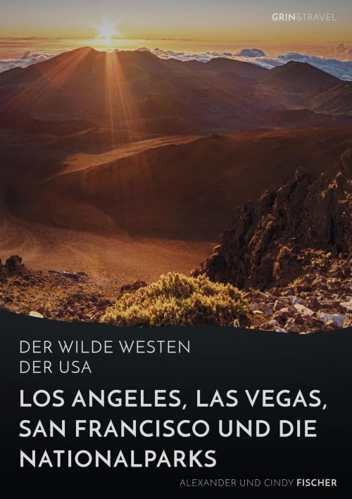Cover of the book Der wilde Westen der USA. Los Angeles, Las Vegas, San Francisco und die Nationalparks by Alexander Fischer, Cindy Fischer, GRIN & Travel Verlag